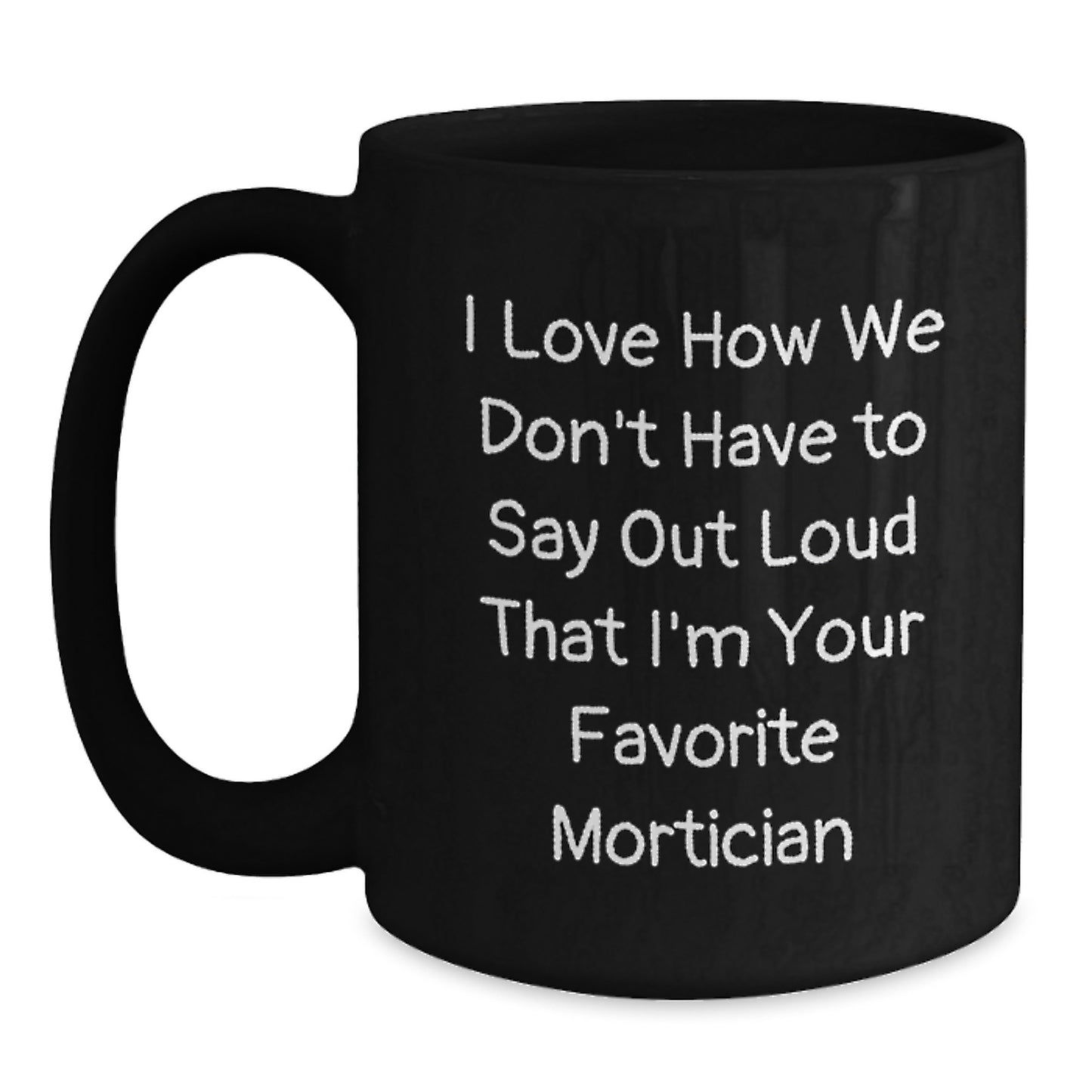 Funny Mortician Gifts for Men, Women, Friends, Family from Favorite Mortician Black Coffee Mug - Main