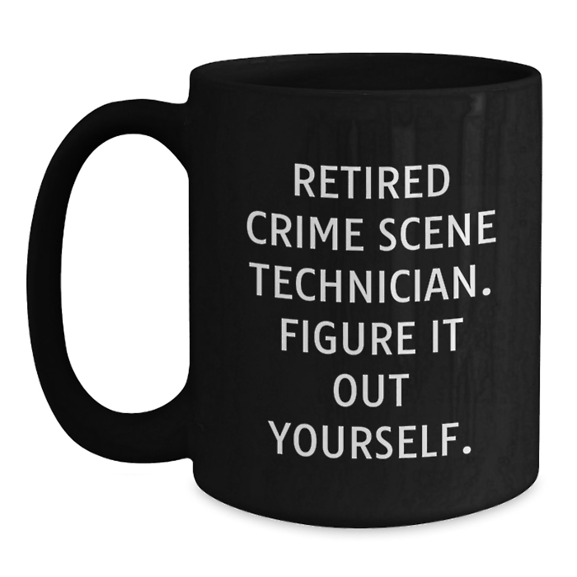 Crime Scene Technician Black Coffee Mug, Funny Quote, Gifts for Men, Women, Friends, Family from Retired CS Detective - Main