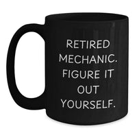 Load image into Gallery viewer, Funny Mechanic Gifts for Men, Black Coffee Mug with Retired Mechanic Quote, Christmas Unique Presents from Friends - Main
