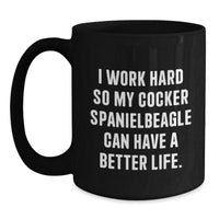 Load image into Gallery viewer, Cocker Spaniel Dog Lover&#39;s Funny Birthday Unique Gift Ideas - &#39;I Work Hard So My Cocker Spanielbeagle Can Have A Better Life.&#39; Black Coffee Mug Gifts from Men to Family - Main
