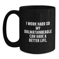 Load image into Gallery viewer, Funny Dalmatian Dog Lover Gifts from Mom for Best Friend on Birthday - I Work Hard So My Dalmatian Can Have A Better Life. Quote on Black Coffee Mug - Main
