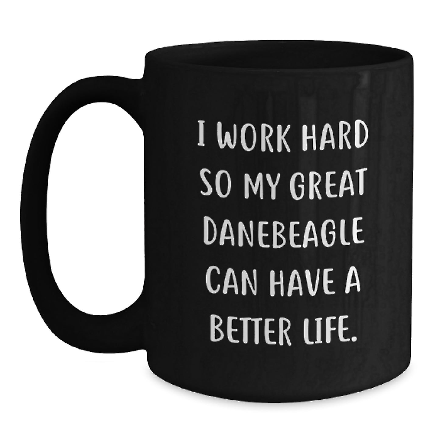 Funny Great Dane Dog Lover Gifts from Family, Friends, or Coworkers - 'I Work Hard So My Great Danebeagle Can Have A Better Life.' Black Coffee Mug for Birthday - Main