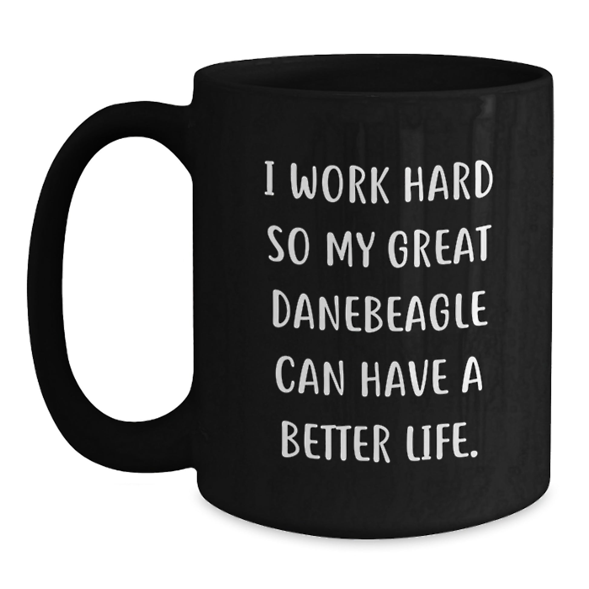 Funny Great Dane Dog Lover Gifts from Family, Friends, or Coworkers - 'I Work Hard So My Great Danebeagle Can Have A Better Life.' Black Coffee Mug for Birthday - Main