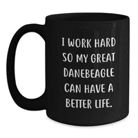 Load image into Gallery viewer, Funny Great Dane Dog Lover Gifts from Family, Friends, or Coworkers - &#39;I Work Hard So My Great Danebeagle Can Have A Better Life.&#39; Black Coffee Mug for Birthday - Main
