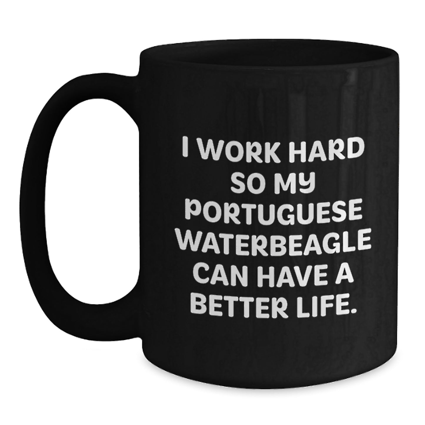 Portuguese Water Dog Lover's Funny Black Coffee Mug, Gifts for Men from Friends on Birthday, I Work Hard So My Portuguese Waterbeagle Can Have A Better Life. - Main