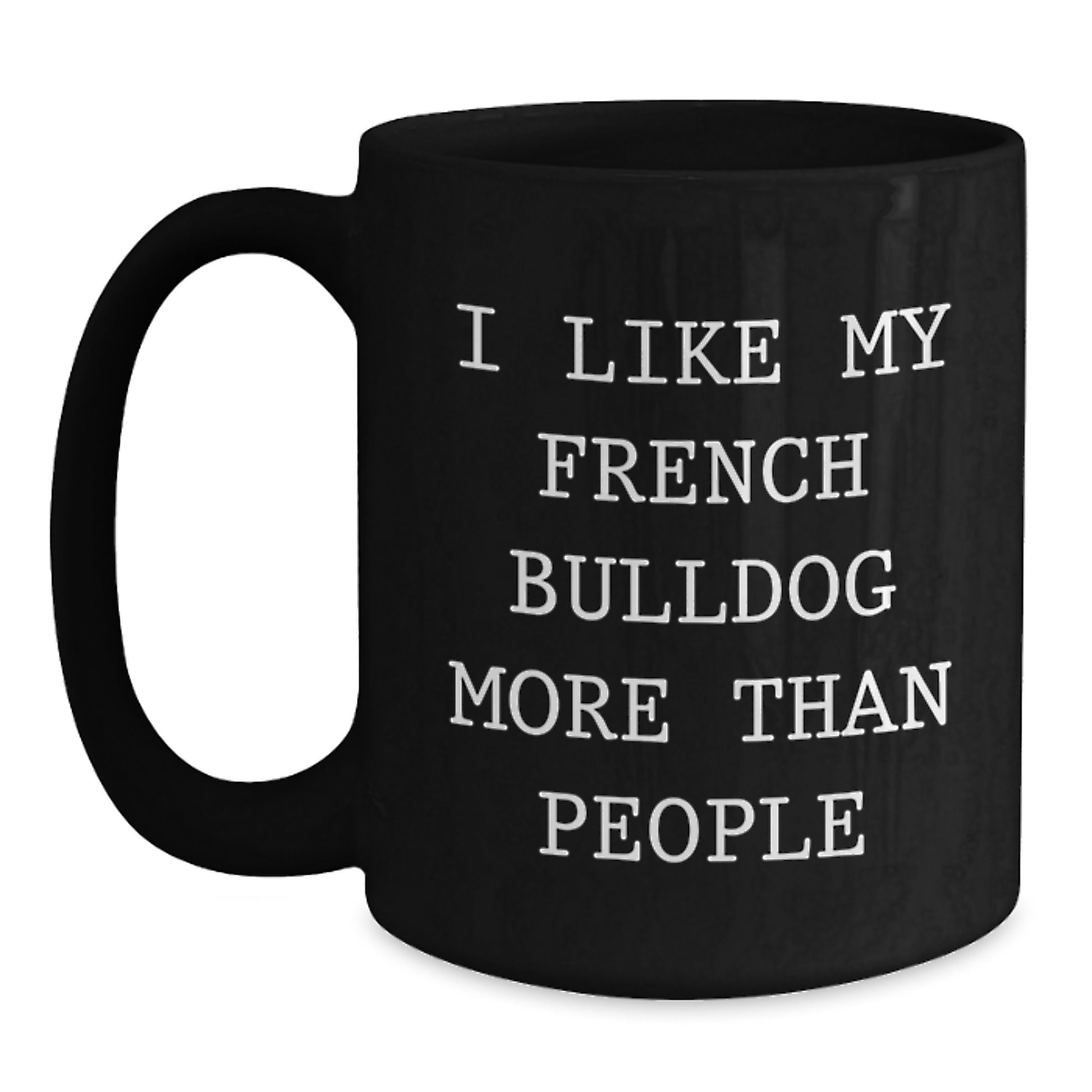Funny French Bulldog Gifts from Friends, Unique Birthday Mugs for French Bulldog Lovers, I Like My French Bulldog More Than People Black Coffee Mugs - Main
