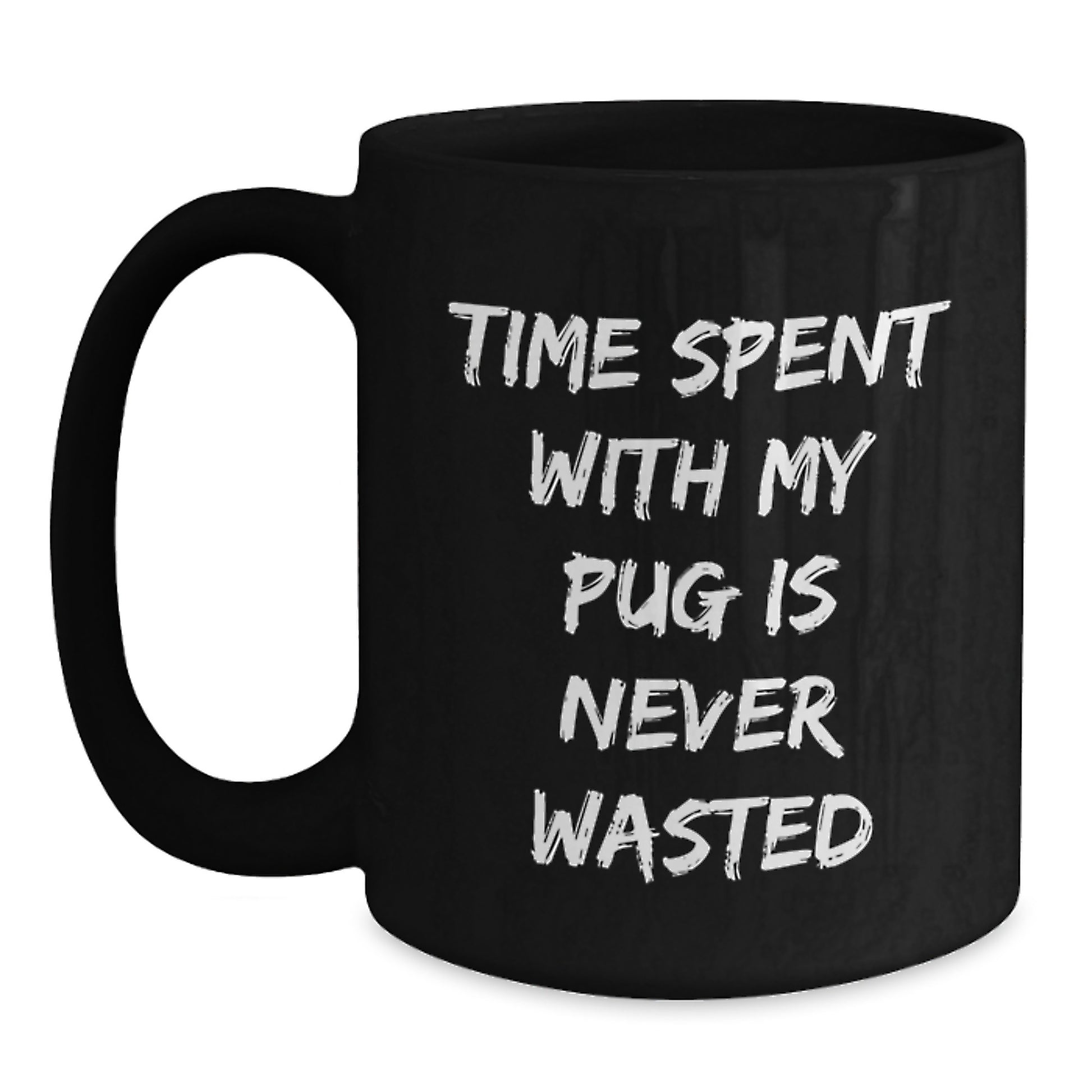 Pug Dog Lovers' Gifts from Friends - Time Spent With My Pug Is Never Wasted Funny Coffee Mug, Birthday Unique Gifts for Pug Dog Enthusiasts - Main