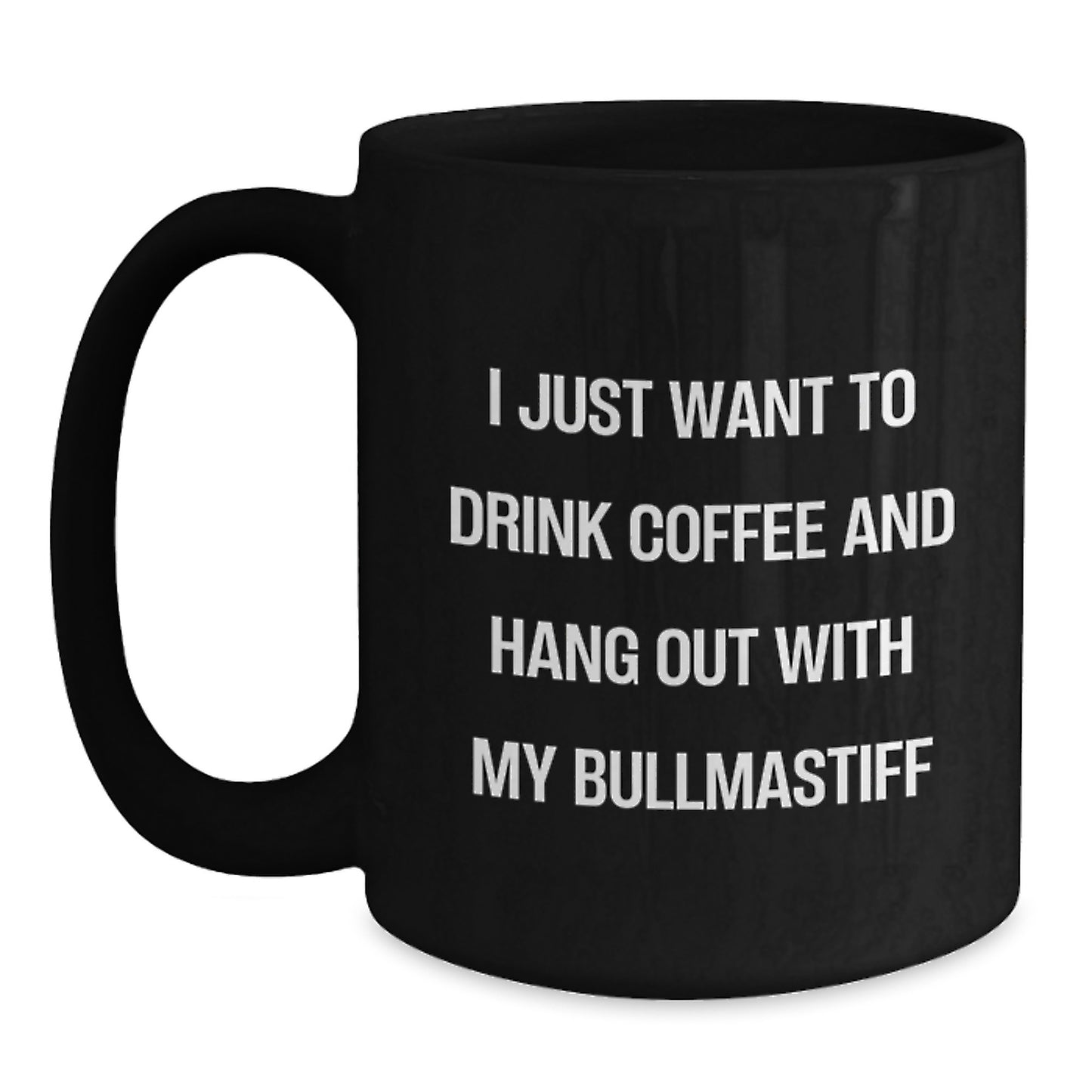 Funny Bullmastiff Dog Gifts for Men - I Just Want To Drink Coffee And Hang Out With My Bullmastiff, Birthday Unique Gifts from Friends, Black Coffee Mug for Dog Lovers - Main