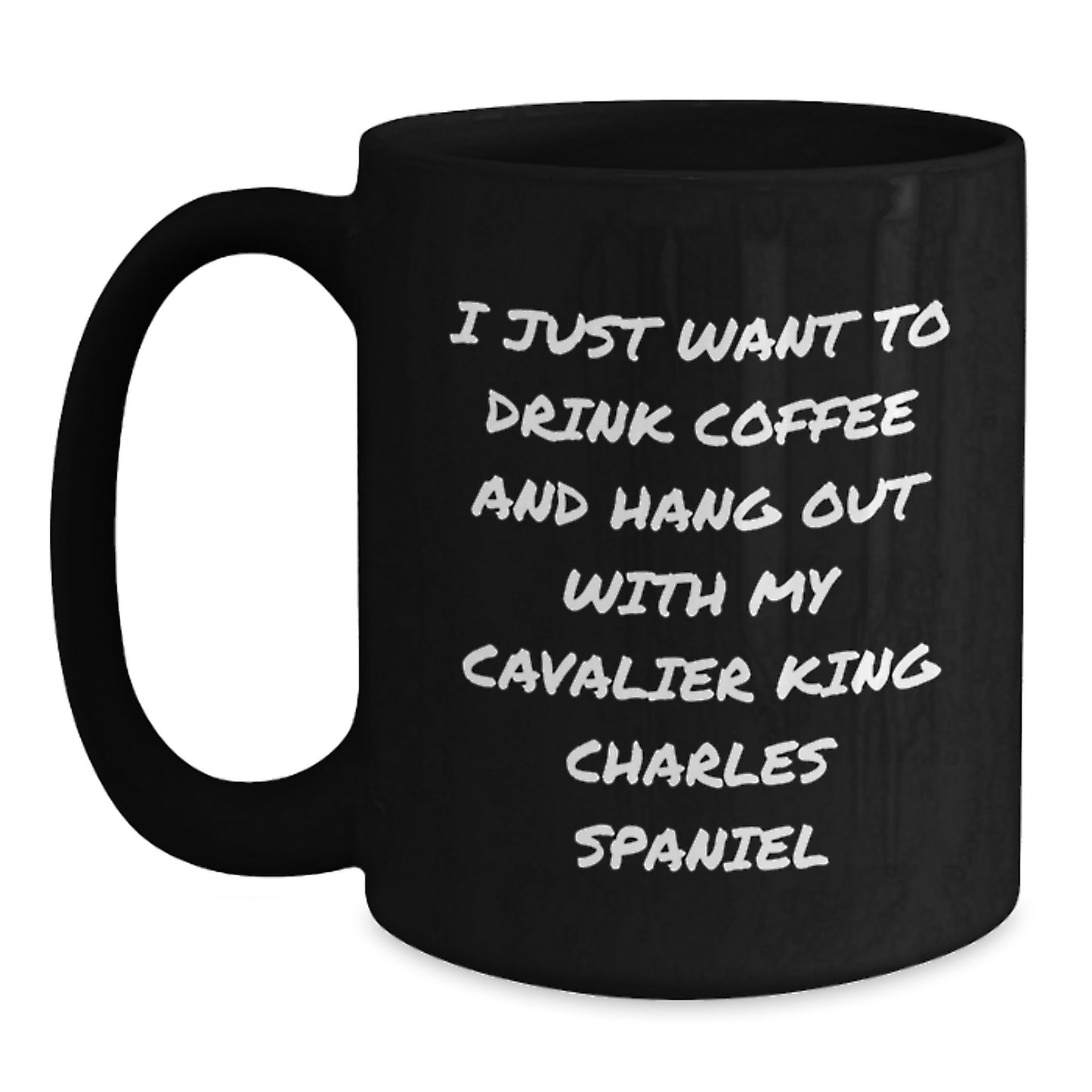 Funny Gifts from Men, Women, Friends, Coworkers, Family for Cavalier King Charles Spaniel Dog Lover's I Just Want To Drink Coffee And Hang Out With My Cavalier King Charles Spaniel Black Coffee Mug - Main