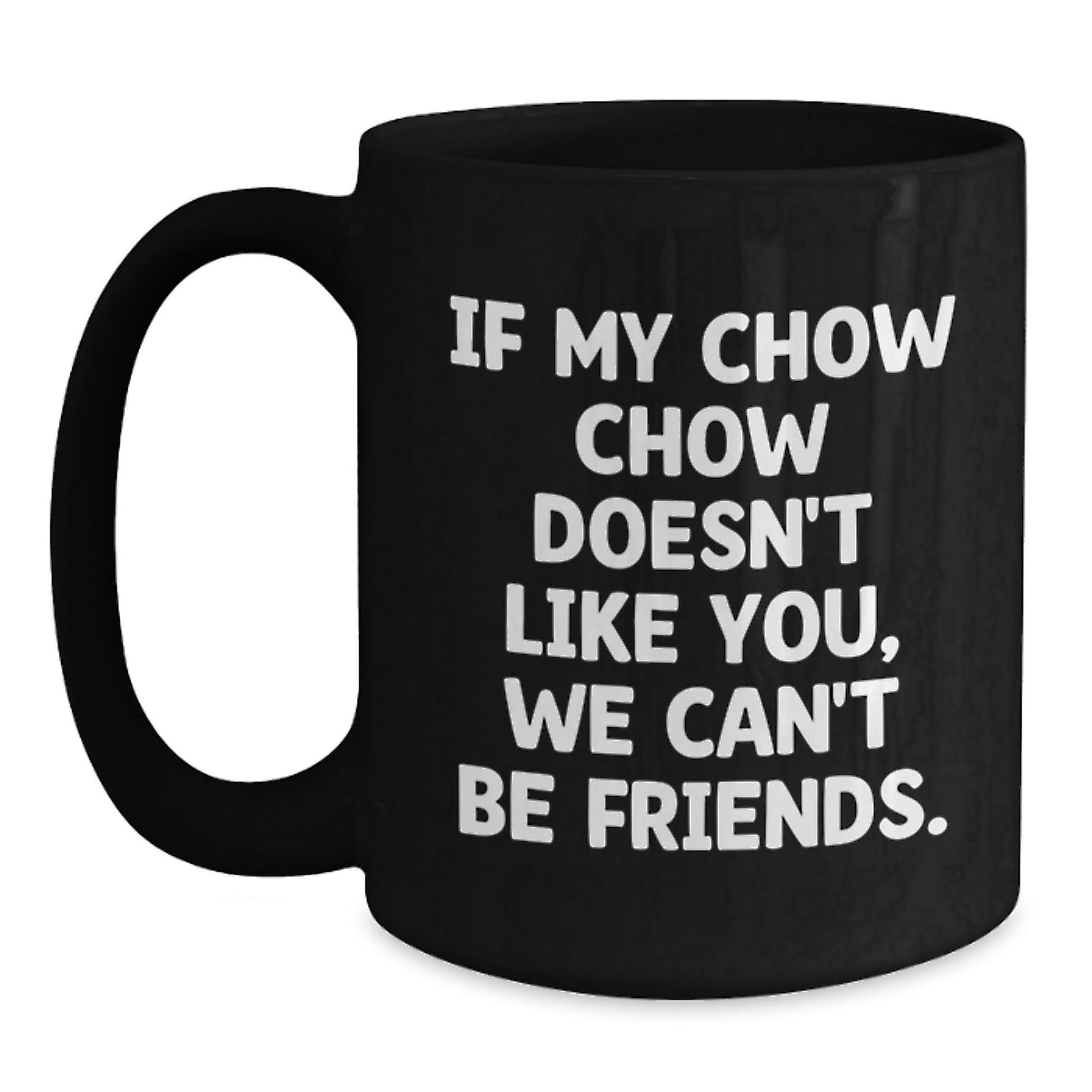 Chow Chow Dog Lovers Funny Gift, If My Chow Chow Doesn't Like You, We Can't Be Friends. Gifts from Friends for Chow Chow Dog Owners, Birthday Unique Gifts - Main