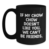 Load image into Gallery viewer, Chow Chow Dog Lovers Funny Gift, If My Chow Chow Doesn&#39;t Like You, We Can&#39;t Be Friends. Gifts from Friends for Chow Chow Dog Owners, Birthday Unique Gifts - Main
