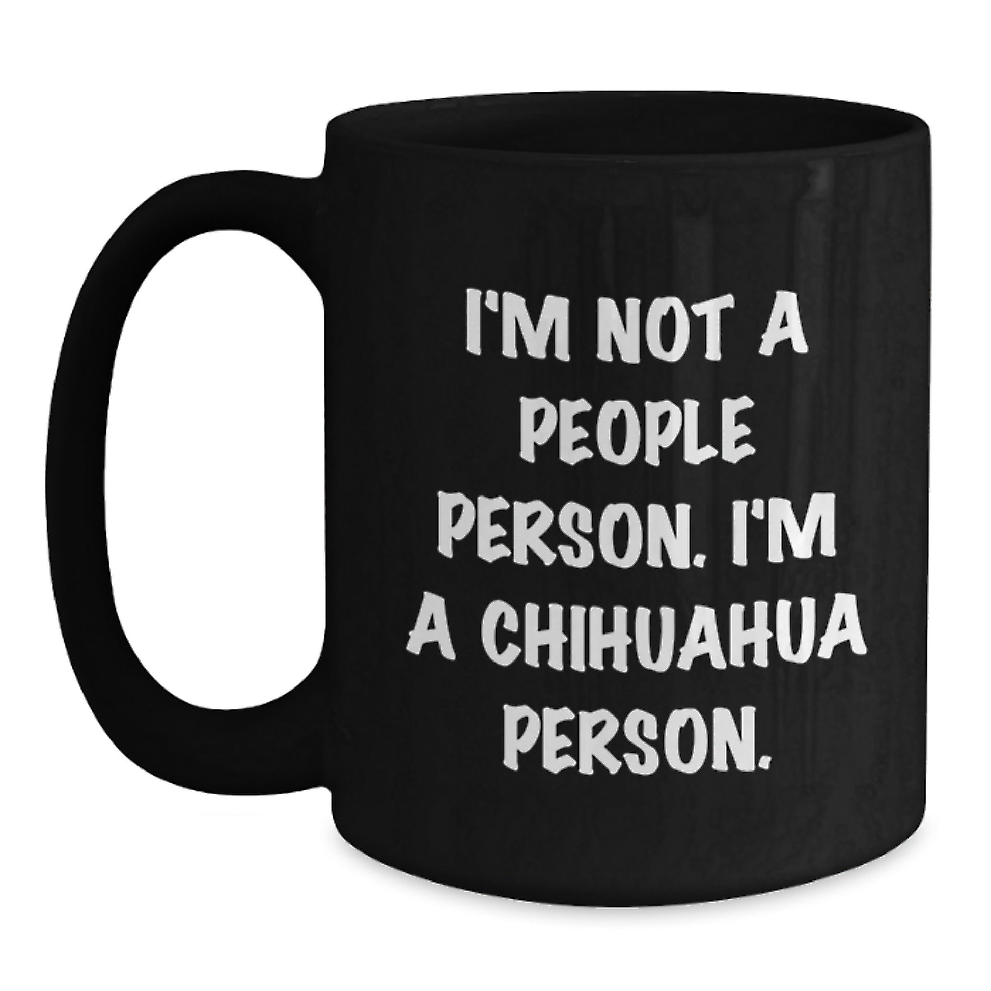 Funny Chihuahua Dog Lover Gifts from Friends, Chihuahua Person Mug for Birthday Unique Gifts, Chihuahua Dog Black Coffee Mug - Main