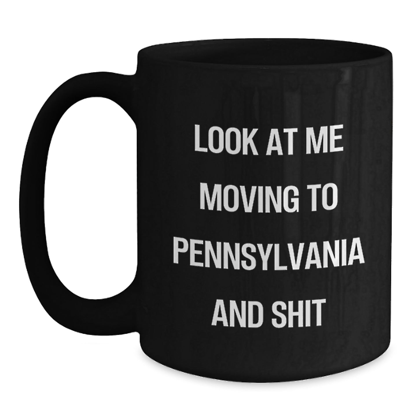 Funny Pennsylvania Gifts for Men Women Friends and Family Birthday Unique Mugs Look At Me Moving To Pennsylvania And Shit - Main