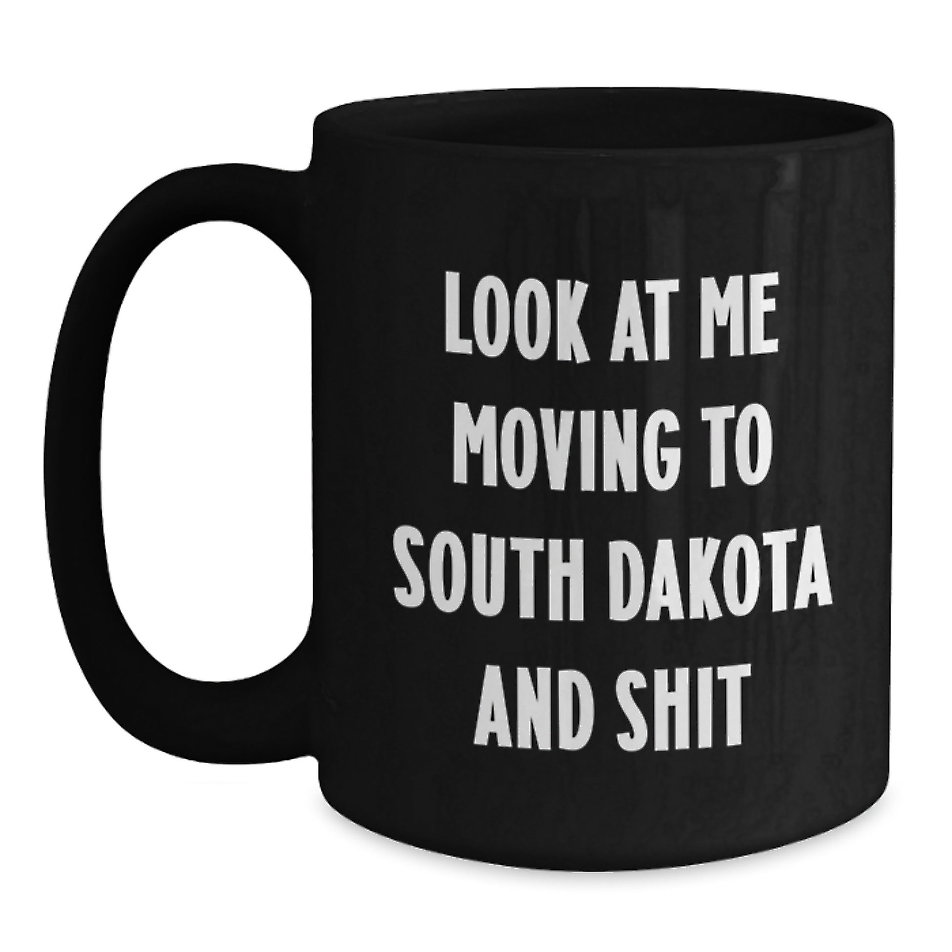 Funny South Dakota Gifts for Birthday - Black Coffee Mug - Gifts from Friends Moving to South Dakota and Shit - Main