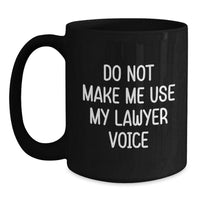 Load image into Gallery viewer, Funny Lawyer Gifts from Friends for Graduation, Black Coffee Mug, &#39;Do Not Make Me Use My Lawyer Voice&#39; - Main
