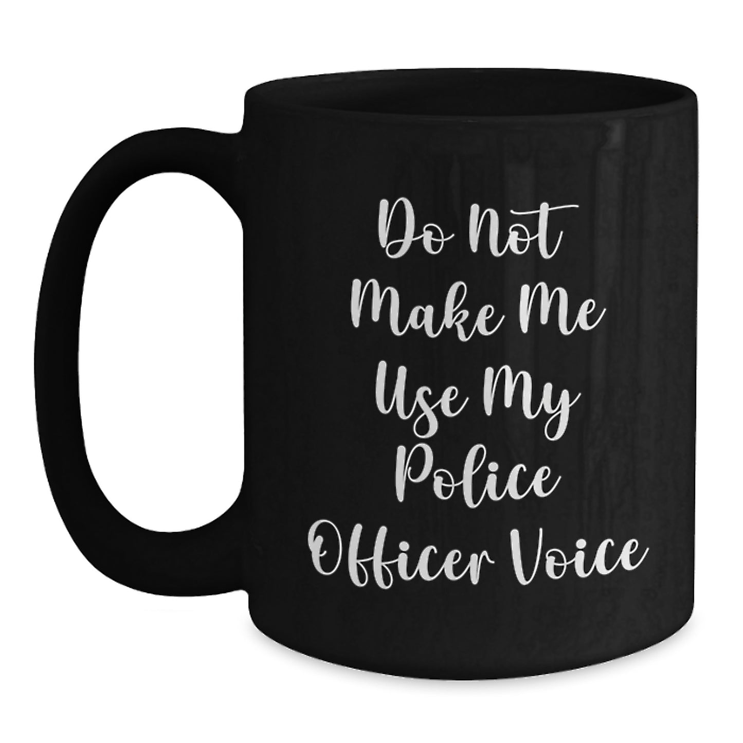Funny Police Officer Gifts for Graduation, 'Do Not Make Me Use My Police Officer Voice' Black Coffee Mug for Men, Women, Coworkers, and Friends - Main