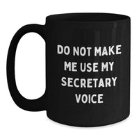 Load image into Gallery viewer, Funny Secretary Gifts from Friends, &#39;Do Not Make Me Use My Secretary Voice&#39; Black Coffee Mug for Graduation - Main
