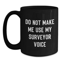 Load image into Gallery viewer, Funny Surveyor Gifts from Friends for Surveyor Black Coffee Mug - Do Not Make Me Use My Surveyor Voice, Graduation Unique Gifts - Main
