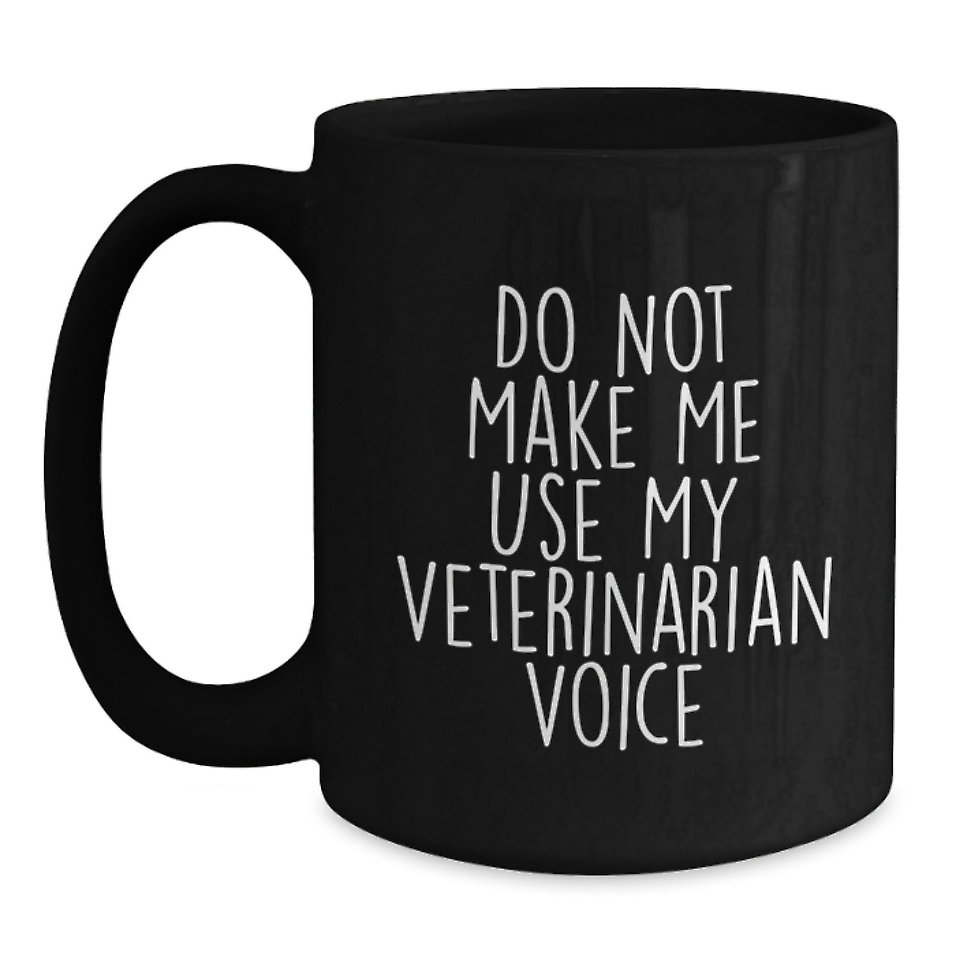 Funny Veterinarian Gifts from Friends and Family for Graduation Celebration, Do Not Make Me Use My Veterinarian Voice Black Coffee Mug - Main