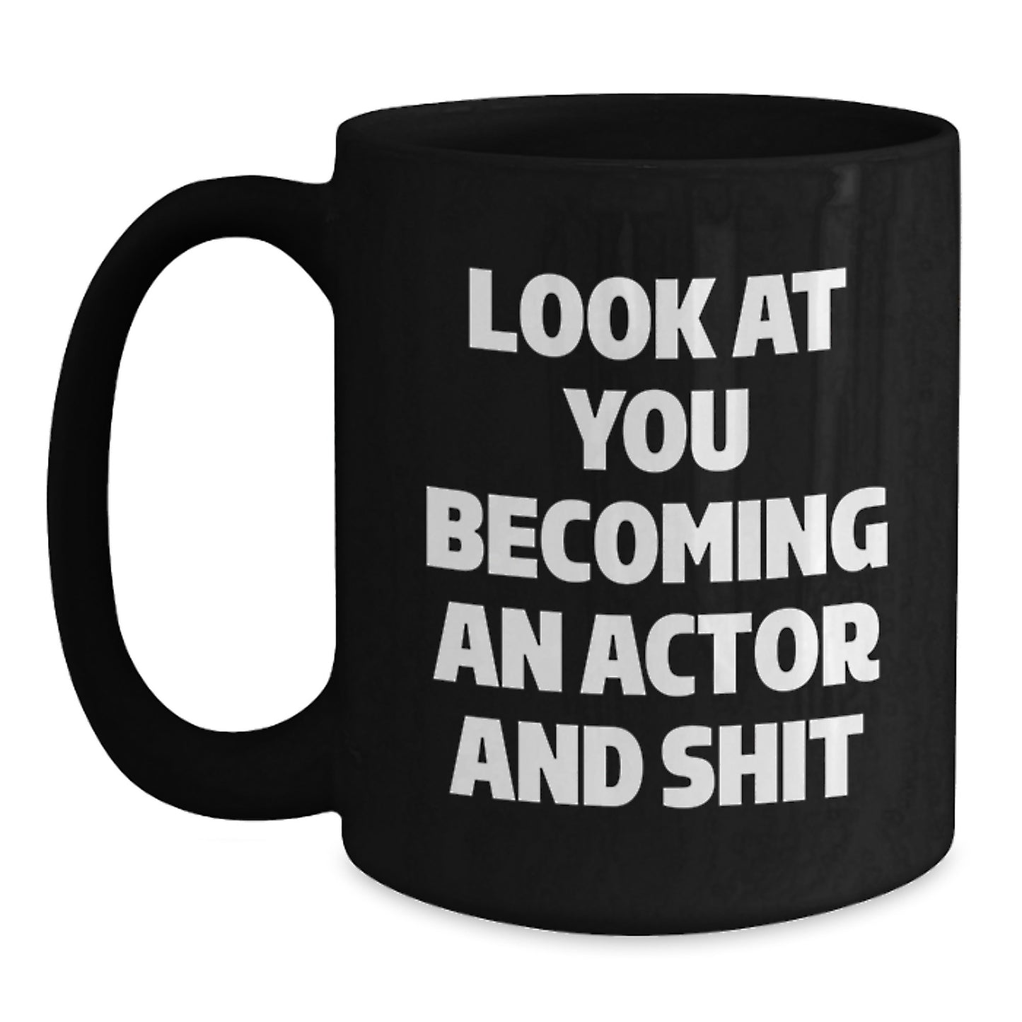 Funny Actor Gifts for Him, Graduation Unique Gifts from Friends, Black Coffee Mug with Quote 'Look At You Becoming An Actor And Shit', Actor Lover Mug, Gifts for Actor, Black Coffee Mug for Actor - Main