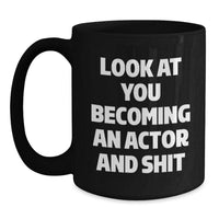 Load image into Gallery viewer, Funny Actor Gifts for Him, Graduation Unique Gifts from Friends, Black Coffee Mug with Quote &#39;Look At You Becoming An Actor And Shit&#39;, Actor Lover Mug, Gifts for Actor, Black Coffee Mug for Actor - Main
