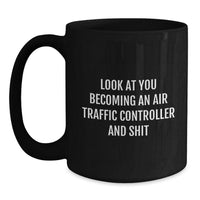 Load image into Gallery viewer, Funny Air Traffic Controller Gifts from Friends - &#39;Look At You Becoming An Air Traffic Controller And Shit&#39; Black Coffee Mug for Graduation - Main
