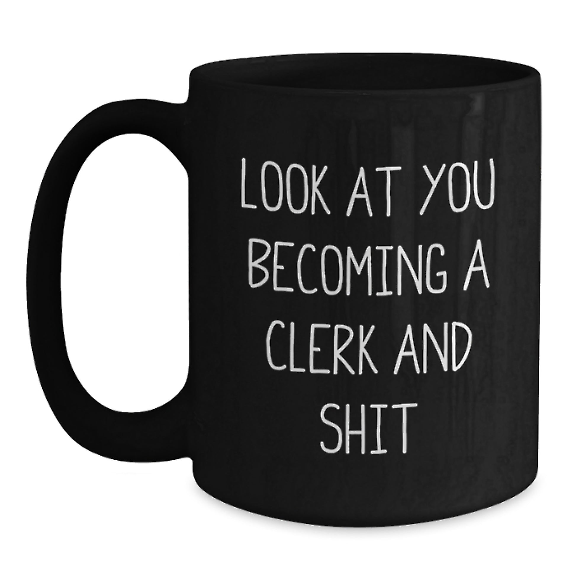 Funny Clerk Graduation Gifts from Friends - Black Coffee Mug, 'Look At You Becoming A Clerk And Shit' Quote, 11oz or 15oz, Microwave and Dishwasher Safe - Main