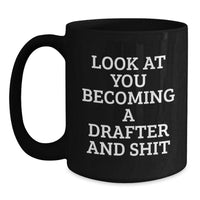 Load image into Gallery viewer, Funny Gifts from Friends for Drafter 'Look At You Becoming A Drafter And Shit' Black Coffee Mug, Graduation Unique Gifts for Him or Her - Main
