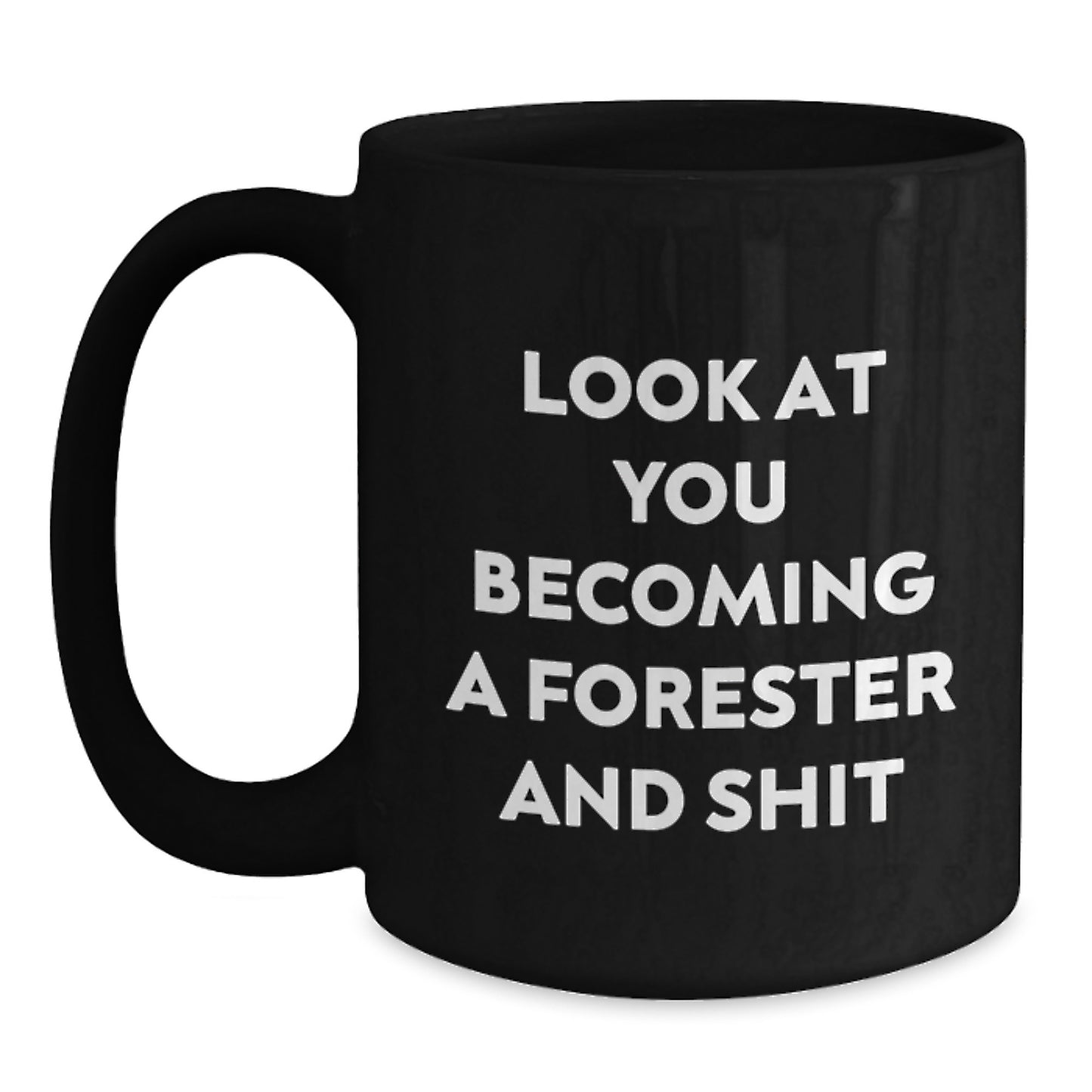 Funny Forester Gifts, Black Coffee Mug for Graduation, 'Look At You Becoming A Forester And Shit' Quote, Gifts from Friends to Forester, Unique Gifts for Forester - Main