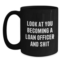 Load image into Gallery viewer, Funny Loan Officer Gifts: Look At You Becoming A Loan Officer And Shit, Black Coffee Mug for Graduation, Gifts from Friends to Loan Officer - Main
