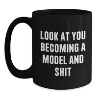 Load image into Gallery viewer, Funny Model Gifts, Black Coffee Mug, &#39;Look At You Becoming A Model And Shit&#39;, Graduation Unique Gifts from Friends, Gifts for Model, Motivational Quotes - Main
