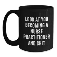 Load image into Gallery viewer, Nurse Practitioner Gifts from Friends, Funny Black Coffee Mug for Him or Her, Look At You Becoming A Nurse Practitioner And Shit Graduation Unique Gifts for Nurse Practitioner - Main

