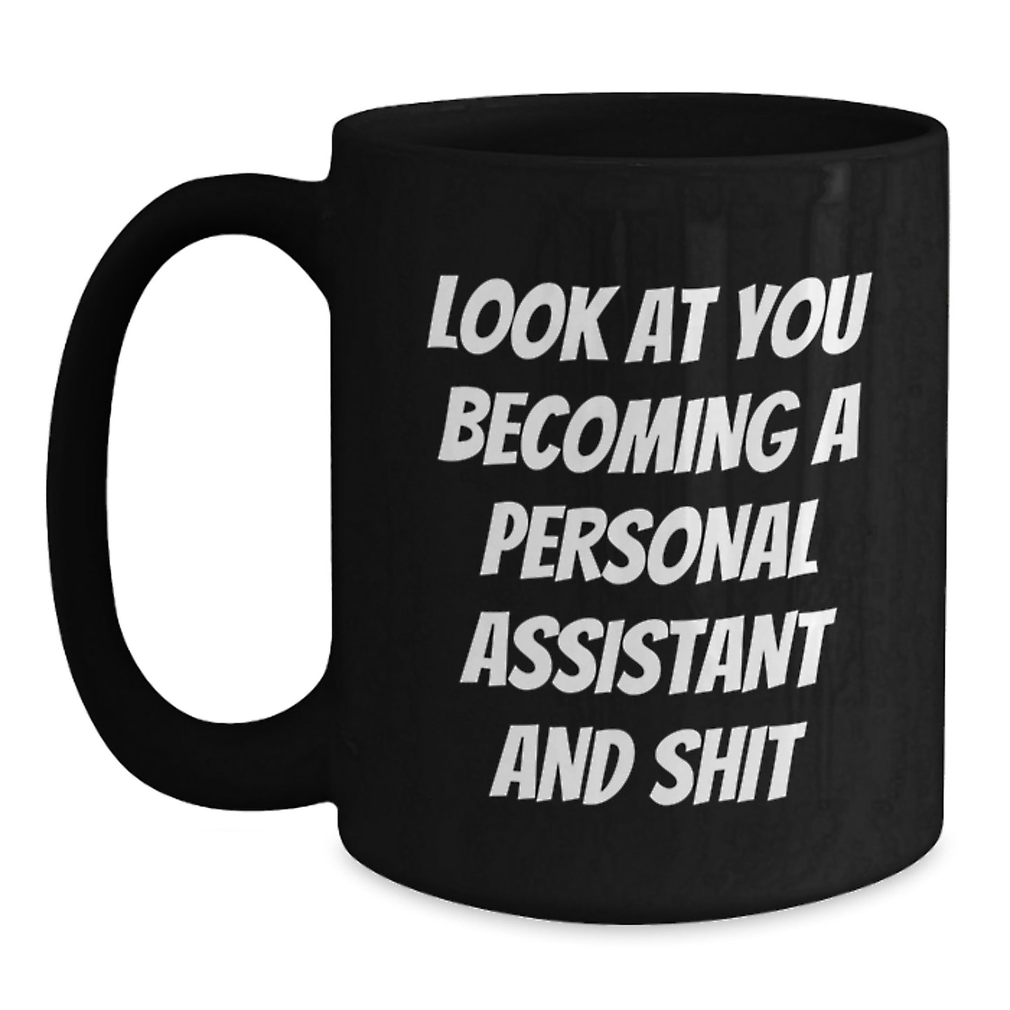 Funny Personal Assistant Gifts, 'Look At You Becoming A Personal Assistant And Shit', Black Coffee Mug, Graduation Unique Gifts from Friends to Personal Assistants - Main