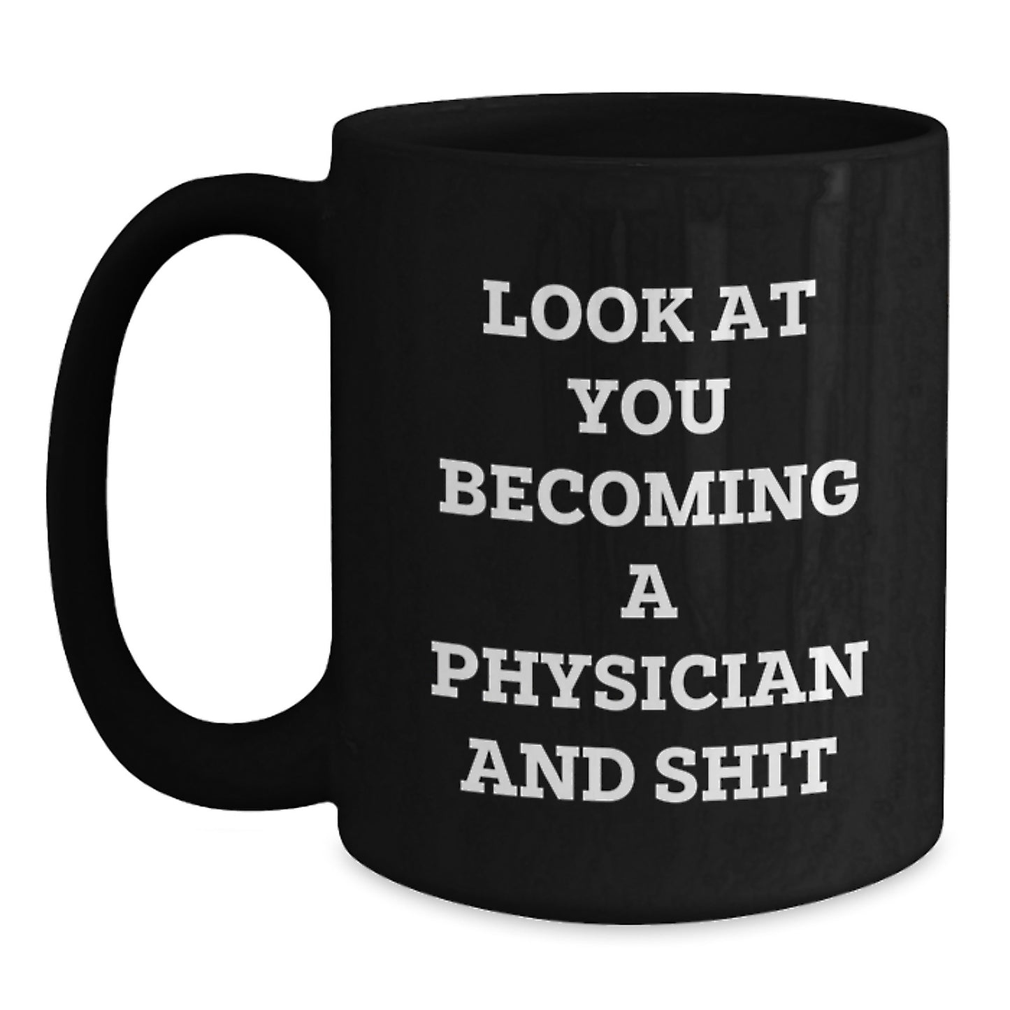 Funny Physician Gifts Black Coffee Mug for Graduation 'Look At You Becoming A Physician And Shit' from Friends to Family - Main