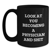 Load image into Gallery viewer, Funny Physician Gifts Black Coffee Mug for Graduation &#39;Look At You Becoming A Physician And Shit&#39; from Friends to Family - Main
