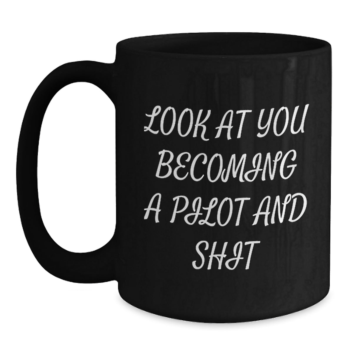 Pilot Gifts for Men, Women, or Friends - 'Look At You Becoming A Pilot And Shit' Funny Graduation Black Coffee Mug, 11oz or 15oz, Gifts from Family or Coworkers - Main