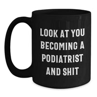 Load image into Gallery viewer, Funny Podiatrist Gifts, Black Coffee Mug for Graduation - &#39;Look At You Becoming A Podiatrist And Shit&#39; from Friends to Podiatrist - Main
