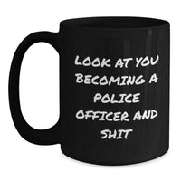 Load image into Gallery viewer, Funny Police Officer Gifts for Men and Women, Black Coffee Mug for Graduation, &#39;Look At You Becoming A Police Officer And Shit&#39;, Gifts from Family, Friends, Coworkers to Police Officer - Main
