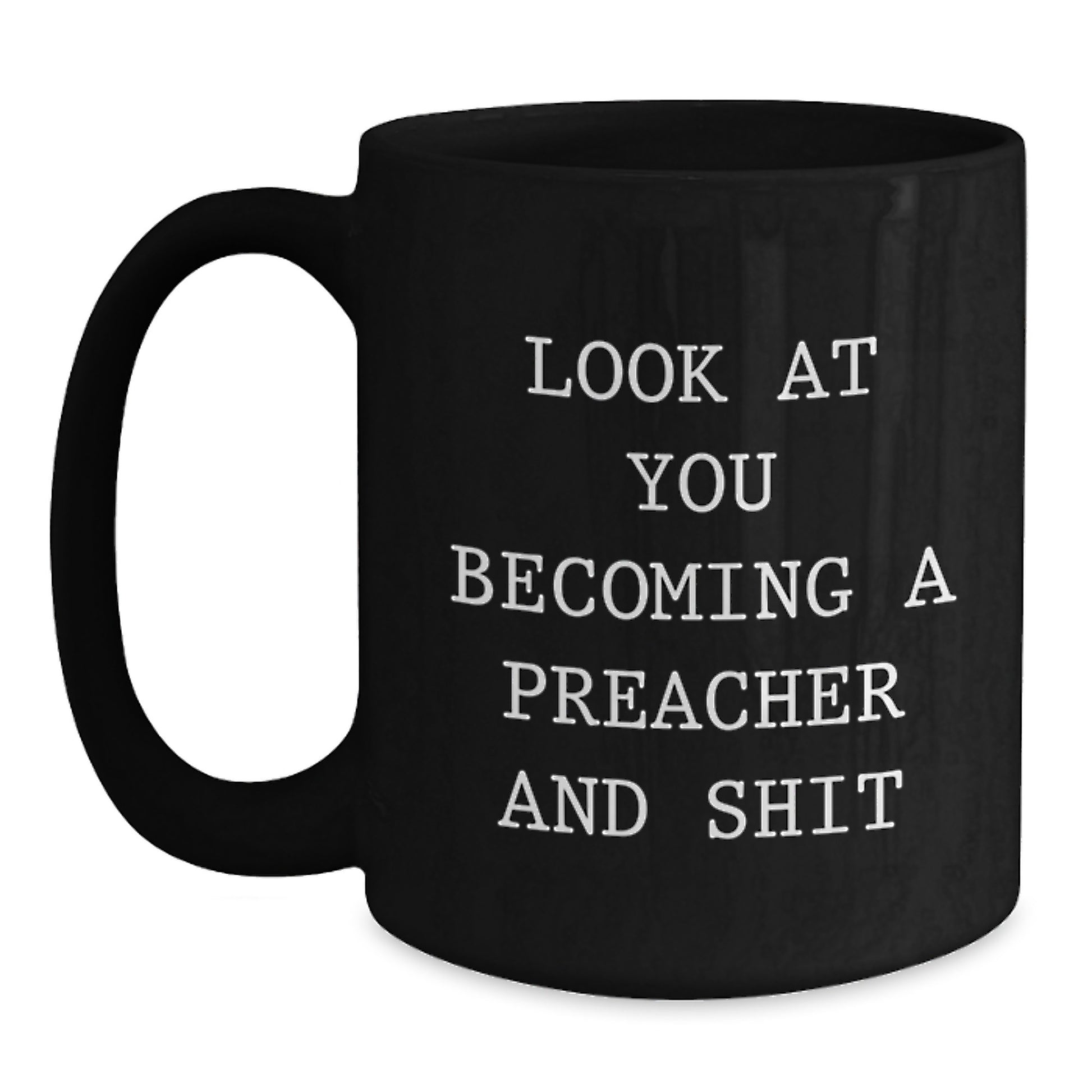 Funny Preacher Gifts from Friends for Graduation: Look At You Becoming a Preacher and Shit Black Coffee Mug, 11oz or 15oz - Main