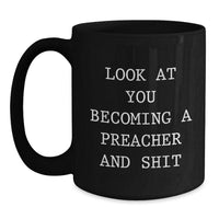 Load image into Gallery viewer, Funny Preacher Gifts from Friends for Graduation: Look At You Becoming a Preacher and Shit Black Coffee Mug, 11oz or 15oz - Main
