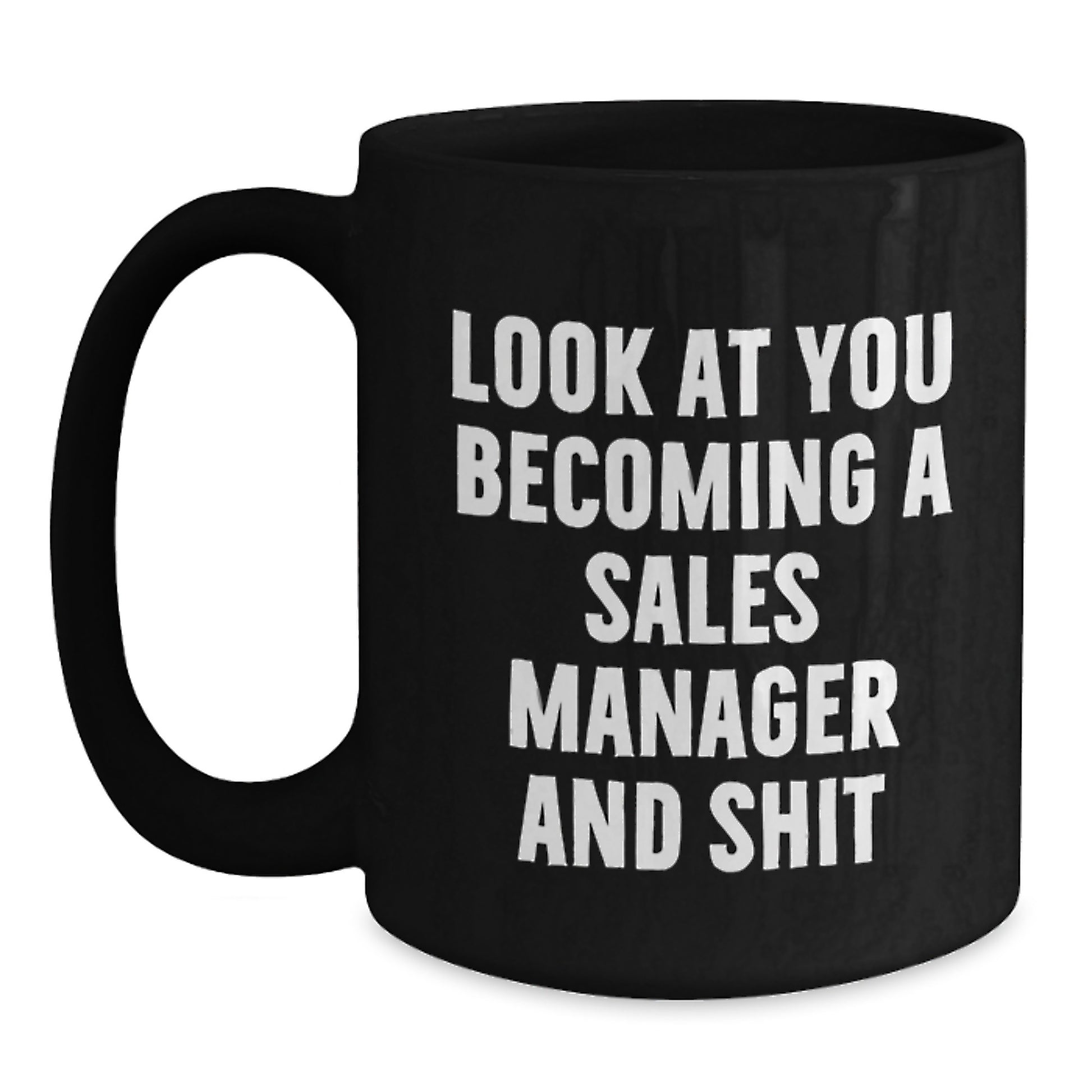 Sales Manager Gifts, Funny Quote Coffee Mug for Graduation, 'Look At You Becoming A Sales Manager And Shit' - Gifts from Family to Sales Manager - Main
