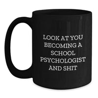 Load image into Gallery viewer, Funny School Psychologist Gifts from Friends - Look At You Becoming A School Psychologist And Shit, Black Coffee Mug for School Psychologists, Graduation Unique Gifts - Main
