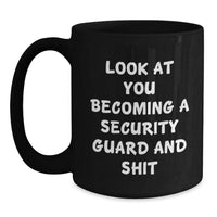 Load image into Gallery viewer, Funny Security Guard Gifts from Friends for Graduation Unique Mugs, &#39;Look At You Becoming A Security Guard And Shit&#39; Quote Black Coffee Mug, 11oz or 15oz Microwave and Dishwasher Safe - Main
