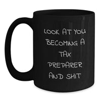 Load image into Gallery viewer, Tax Preparer Gifts, Black Coffee Mug, &#39;Look At You Becoming A Tax Preparer And Shit&#39; Funny Quote, Gifts from Friends, Gifts for Tax Preparer, Unique Graduation Gifts - Main
