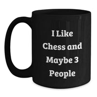 Load image into Gallery viewer, Funny Chess Gifts for Graduation, I Like Chess And Maybe 3 People, Black Coffee Mug, Perfect for Friends, Coworkers, or Family - Main
