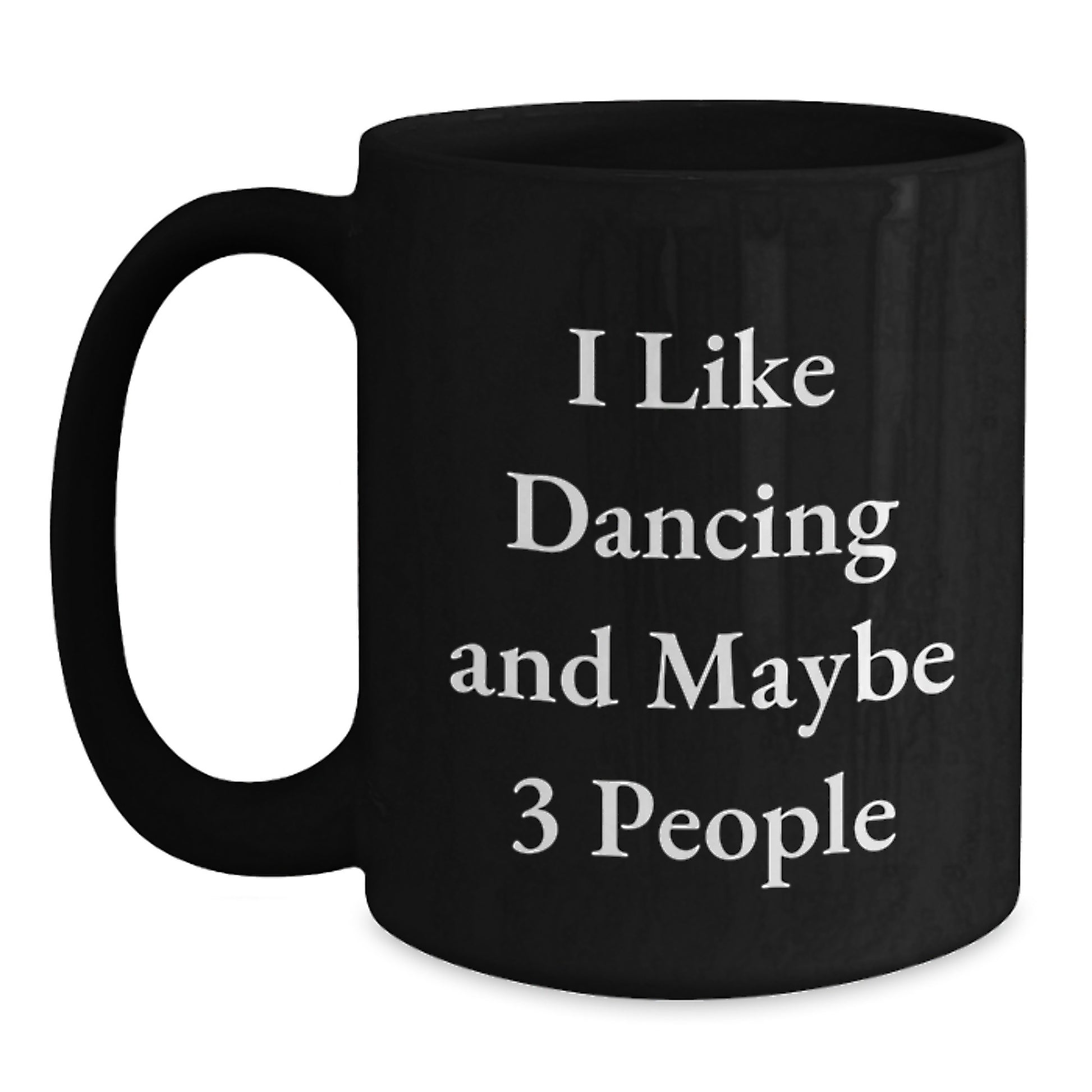 Dancing Gifts from Friends, Unique Graduation Mugs with I Like Dancing And Maybe 3 People Quote, Funny Black Coffee Mug for Dancing Enthusiasts, Gifts for Dancing Lovers - Main