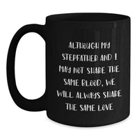 Load image into Gallery viewer, Funny Stepfather Gifts - Birthday Unique Presents from Family - Black Coffee Mug with &#39;Although My Stepfather And I May Not Share The Same Blood, We Will Always Share The Same Love&#39; Quote - Main
