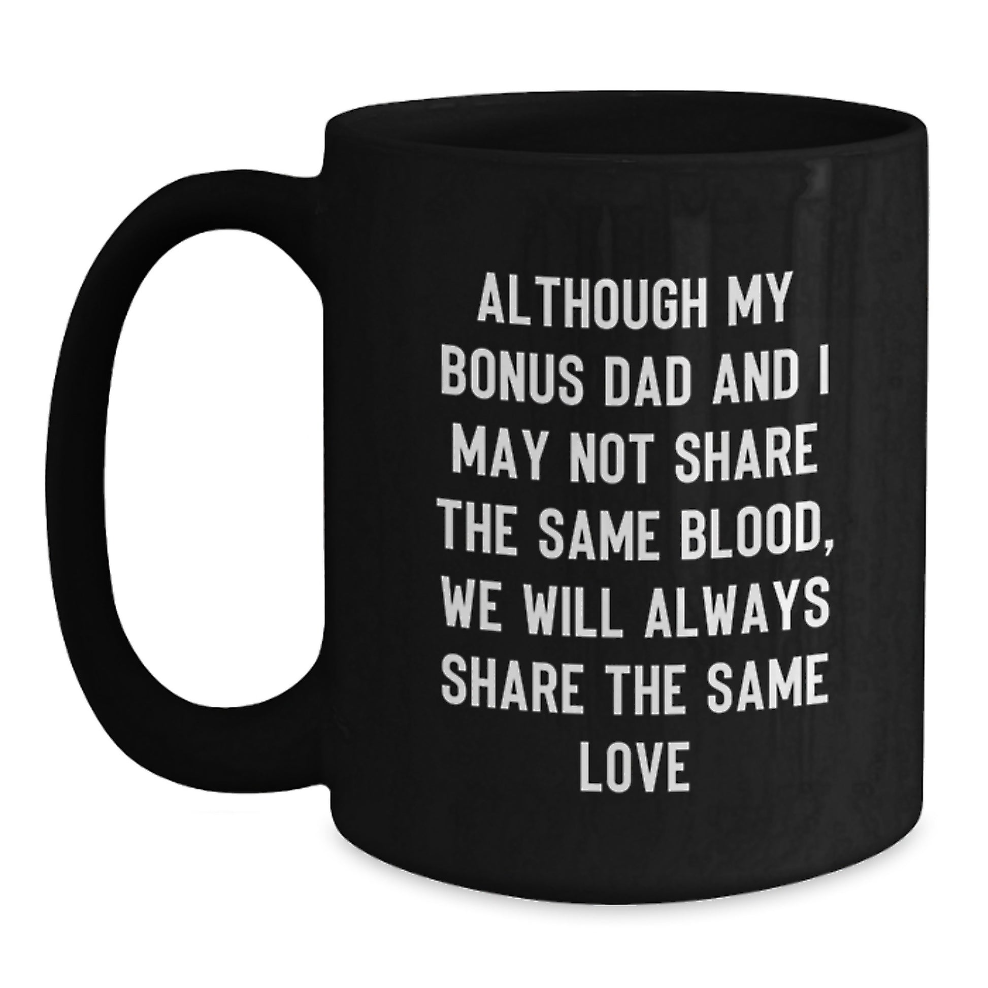 Funny Bonus Dad Gifts from Men to Bonus Dads for Graduation - 'Although My Bonus Dad' Quote on Black Coffee Mug, 11oz or 15oz, Microwave and Dishwasher Safe - Main