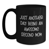 Load image into Gallery viewer, Second Mom Gifts from Family - Inspirational Quotes for Graduation, Funny Black Coffee Mug for Her, 'Just Another Day Being An Awesome Second Mom' - Main
