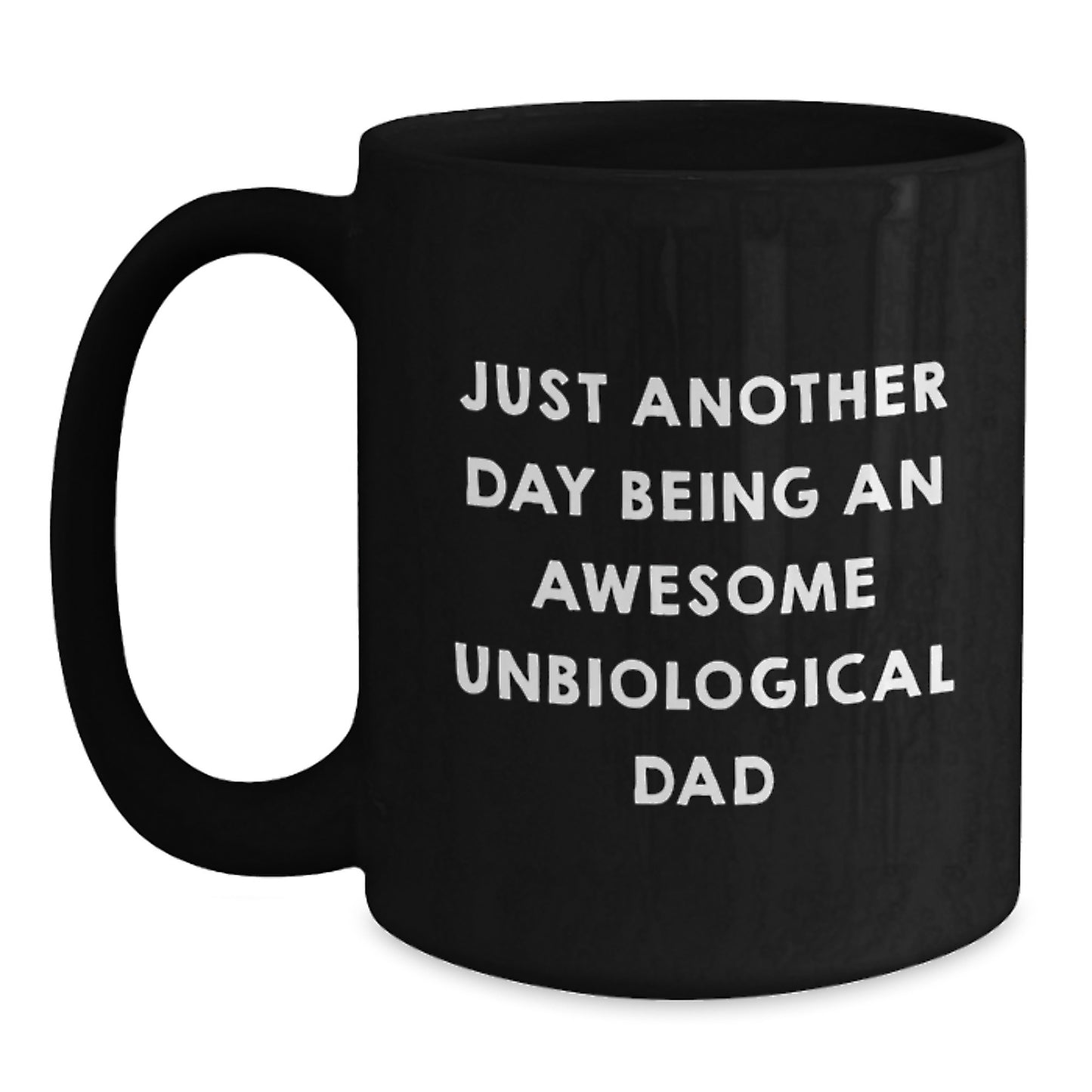 Funny Unbiological Dad Gifts from Friends - 'Just Another Day Being An Awesome Unbiological Dad' - Black Coffee Mug for Graduation - Main
